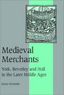 Medieval Merchants  York Beverley and Hull in the Later Middle Ages
