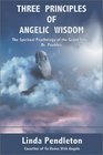 Three Principles of Angelic Wisdom The Spiritual Psychology of the Grand Spirit Dr Peebles