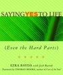Saying Yes to Life (Even the Hard Parts)