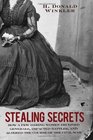 Stealing Secrets How a Few Daring Women Deceived Generals Impacted Battles and Altered the Course of the Civil War