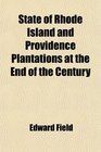 State of Rhode Island and Providence Plantations at the End of the Century  A History