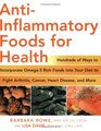 AntiInflammatory Foods for Health Hundreds of Ways to Incorporate Omega3 Rich Foods into Your Diet to Fight Arthritis Cancer Heart Disease and More