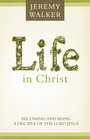 Life in Christ Becoming and Being a Disciple of the Lord Jesus Christ