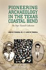 Pioneering Archaeology in the Texas Coastal Bend The PapeTunnell Collection
