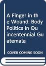 A Finger in the Wound Body Politics in Quincentennial Guatemala