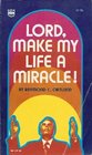 Lord, Make My Life a Miracle!