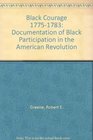 Black Courage 17751783 Documentation of Black Participation in the American Revolution