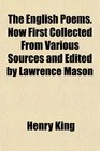 The English Poems Now First Collected From Various Sources and Edited by Lawrence Mason