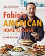Fabio's American Home Kitchen More Than 125 Recipes With an Italian Accent