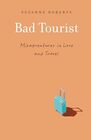Bad Tourist Misadventures in Love and Travel