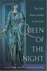 Queen of the Night Rediscovering the Celtic Moon Goddess