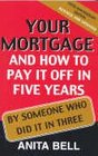 Your Mortgage and How to Pay It Off in Five Years By Someone Who Did It in Three