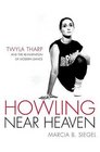 Howling Near Heaven Twyla Tharp and the Reinvention of Modern Dance