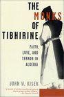 The Monks of Tibhirine Faith Love and Terror in Algeria