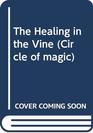 The Healing in the Vine (Circle of Magic)