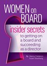 Women On Board Insider Secrets to Getting on a Board and Succeeding as a Director