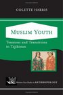 Muslim Youth Tensions And Transitions In Tajikistan