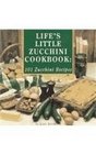 Life's Little Zucchini Cookbook 101 Zucchini Recipes