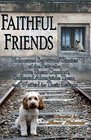 Faithful Friends Holocaust Survivors' Stories of the Pets Who Gave Them Comfort Suffered Alongside Them and Waited for Their Return