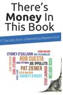 There's Money In This Book 17 Secrets from a Marketing Mastermind