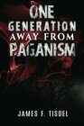 One Generation Away from Paganism