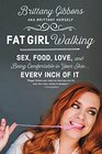 Fat Girl Walking: Sex, Food, Love, and Being Comfortable in Your Skin...Every Inch of It