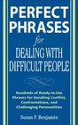 Perfect Phrases for Dealing with Difficult People Hundreds of ReadytoUse Phrases for Handling Conflict Confrontations and Challenging Personalities