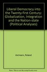 Liberal Democracy into the TwentyFirst Century Globalization Integration and the NationState