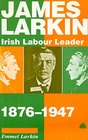 James Larkin Irish Labour Leader 18761947