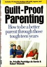 GuiltProof Parenting How to Be a Better Parent Through Those Tough Teen Years