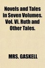 Novels and Tales in Seven Volumes Vol Vi Ruth and Other Tales