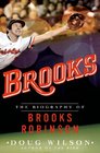 Brooks The Biography of Brooks Robinson