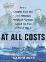 At All Costs How a Crippled Ship and Two American Merchant Marines Turned the Tide of World War II