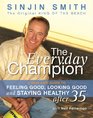 The Everyday Champion A RealLife Guide to Feeling Good Looking Good  Staying Healthy After 35