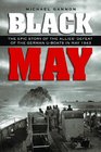 Black May The Epic Story of the Allies' Defeat of the German Uboats in May 1943