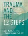 Trauma and the 12 Steps a Trauma Responsive Workbook
