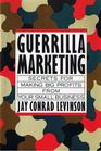 Guerrilla Marketing: Secrets for Making Big Profits From Your Small Business
