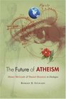 The Future of Atheism Alister McGrath and Daniel Dennett in Dialogue