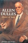 Allen Dulles  Master of Spies