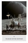The Apollo Program The History and Legacy of America's Most Famous Space Missions