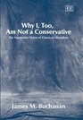 Why I Too Am Not a Conservative The Normative Vision of Classical Liberalism
