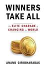 Winners Take All The Elite Charade of Changing the World