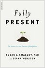 Fully Present The Science Art and Practice of Mindfulness