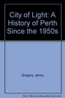 City of Light A History of Perth Since the 1950s