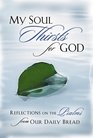My Soul Thirsts for God Reflections on the Psalms from Our Daily Bread