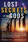 Lost Secrets of the Gods: The Latest Evidence and Revelations On Ancient Astronauts, Precursor Cultures, and Secret Societies