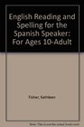 English Reading and Spelling for the Spanish Speaker For Ages 10Adult