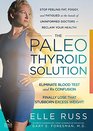 The Paleo Thyroid Solution Stop Feeling Fat Foggy And Fatigued At The Hands Of Uninformed Doctors  Reclaim Your Health