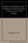 Battle for MiddleEarth Tolkien's Divine Design in The Lord of the Rings
