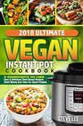 2018 Ultimate Vegan Instant Pot Cookbook 5 Ingredients or Less Easy  Delicious PlantBased Recipes